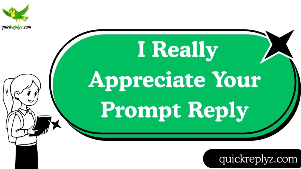 I Really Appreciate Your Prompt Reply