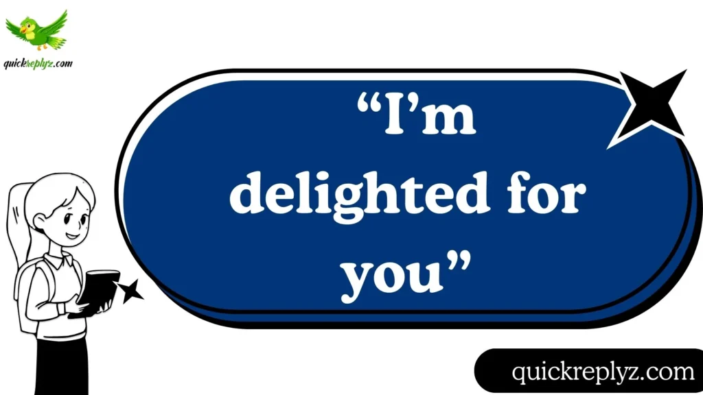  “I’m delighted for you.”