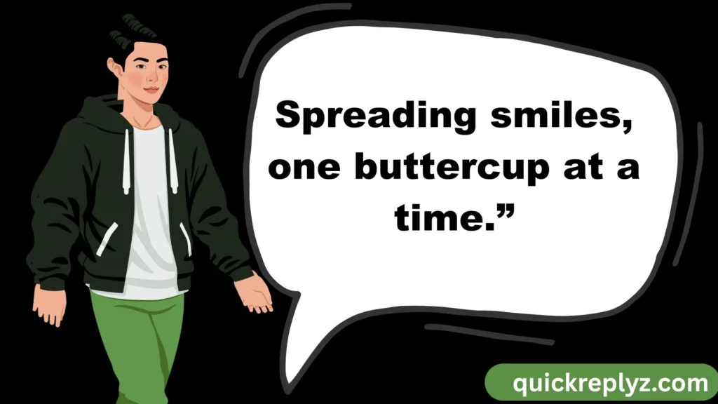 “Spreading smiles, one buttercup at a time.”