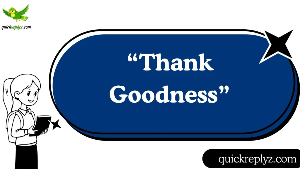 “Thank Goodness”