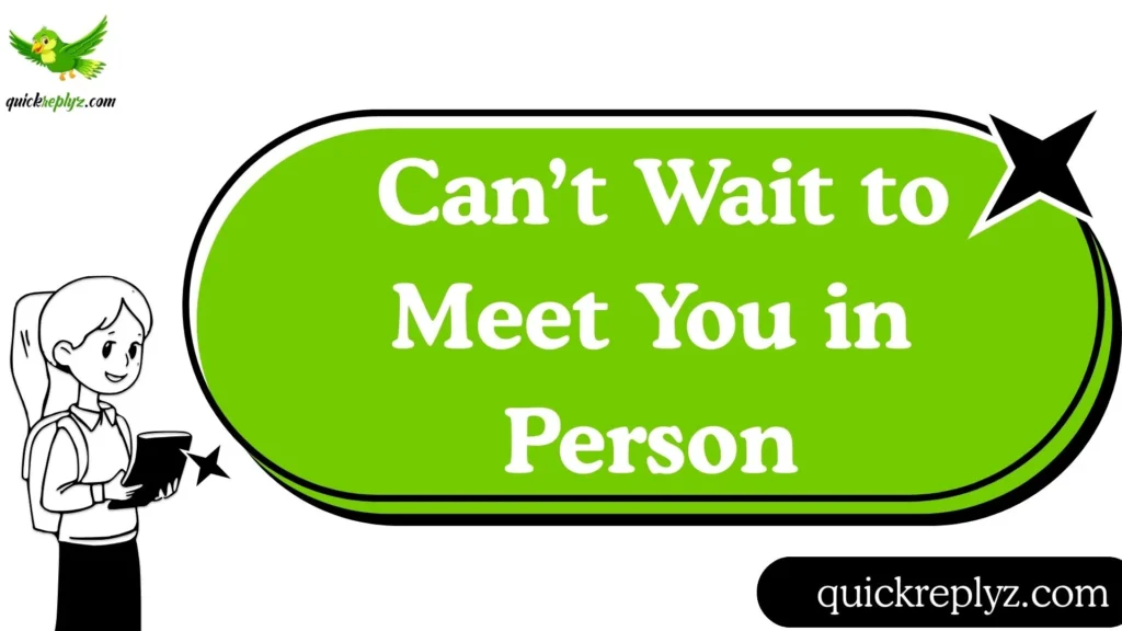  Can’t Wait to Meet You in Person