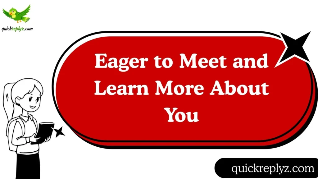 Eager to Meet and Learn More About You