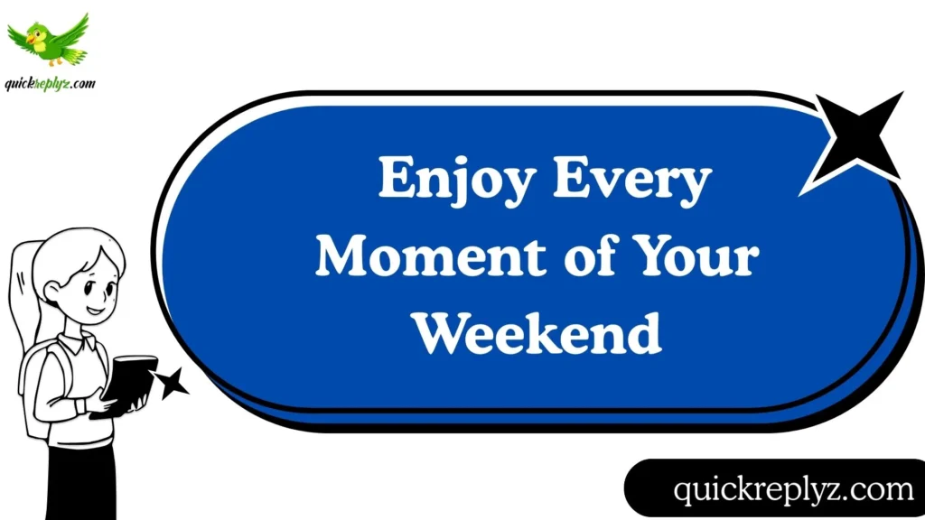  Enjoy Every Moment of Your Weekend