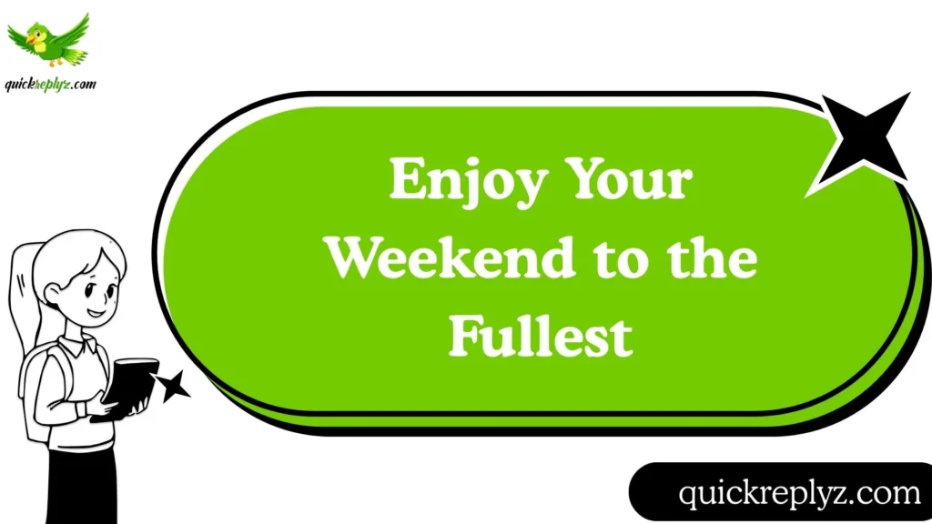 Enjoy Your Weekend to the Fullest