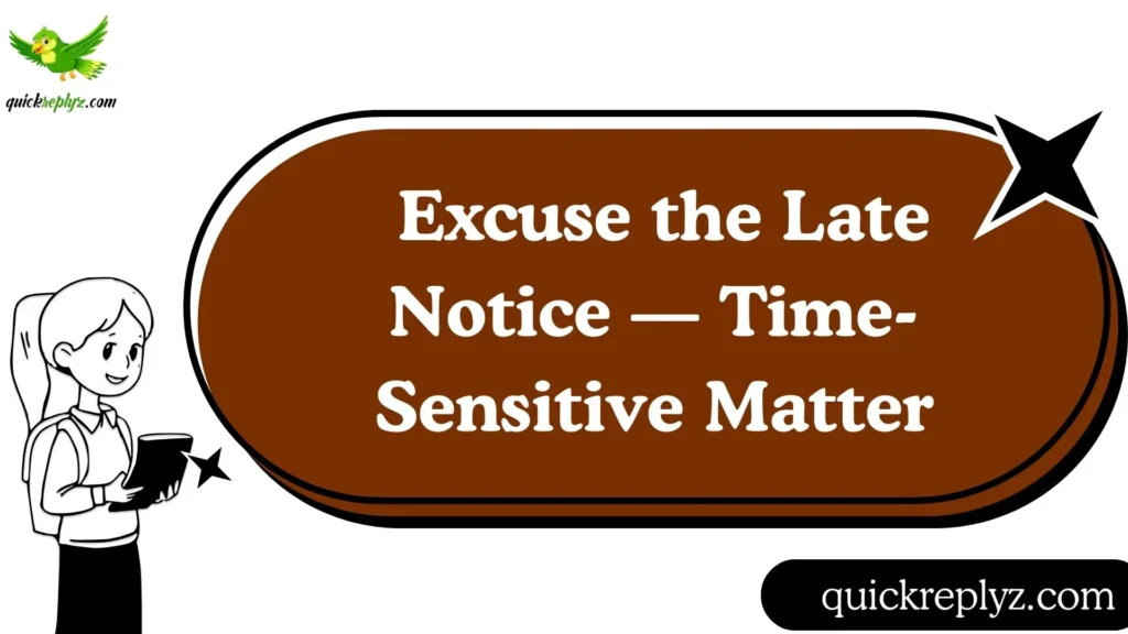Excuse the Late Notice — Time-Sensitive Matter
