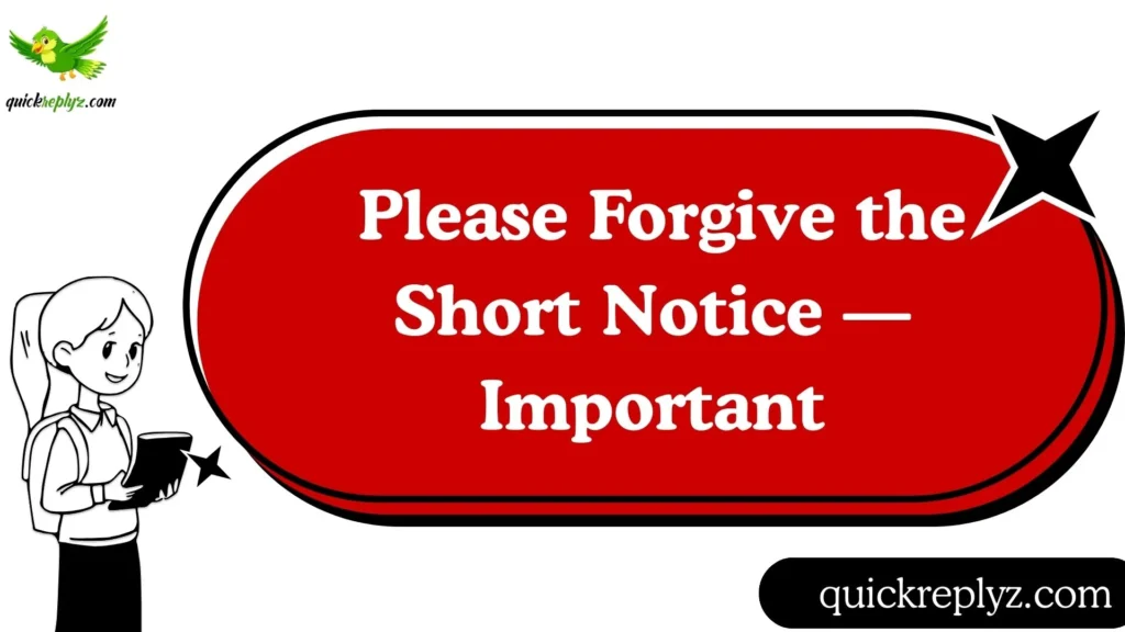  Please Forgive the Short Notice — Important