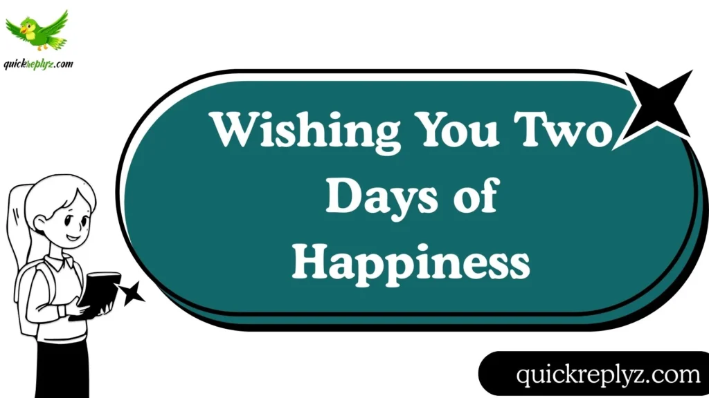 Wishing You Two Days of Happiness