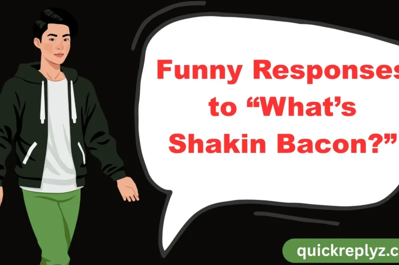 30 Funny Responses to “What’s Shakin Bacon?”