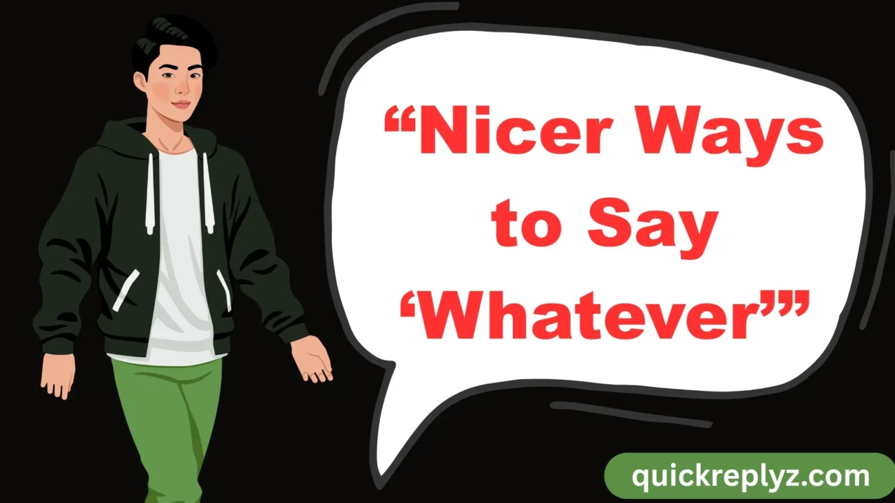 “Nicer Ways to Say ‘Whatever’”