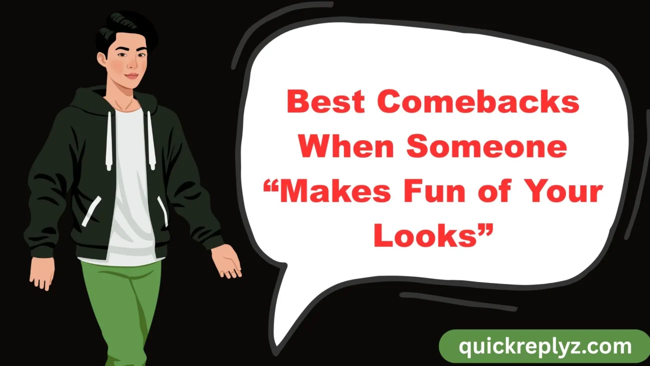 Best Comebacks When Someone “Makes Fun of Your Looks”