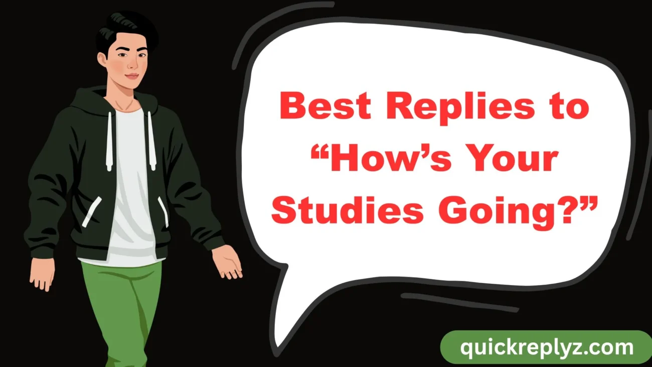 Best Replies to “How’s Your Studies Going?”