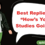 Best Replies to “How’s Your Studies Going?”