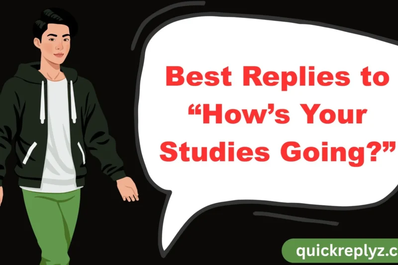 30 Best Replies to “How’s Your Studies Going?”