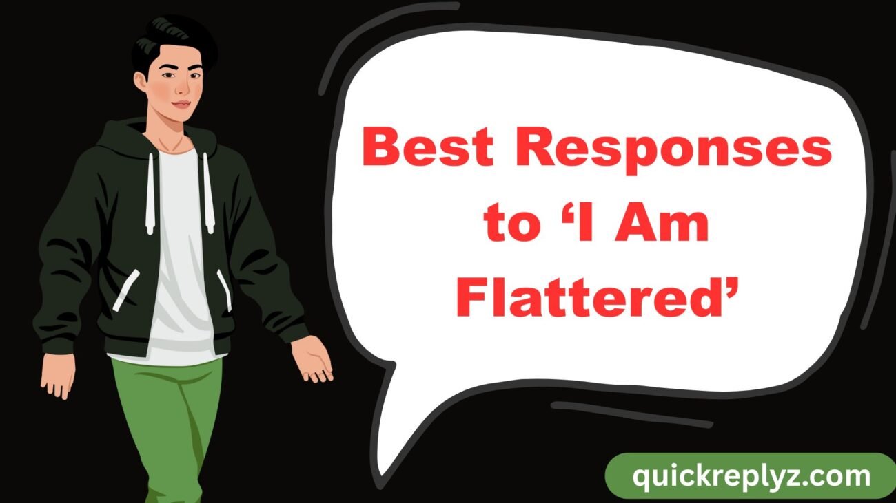 Best Responses to ‘I Am Flattered’