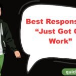 Best Responses to “Just Got Off Work”