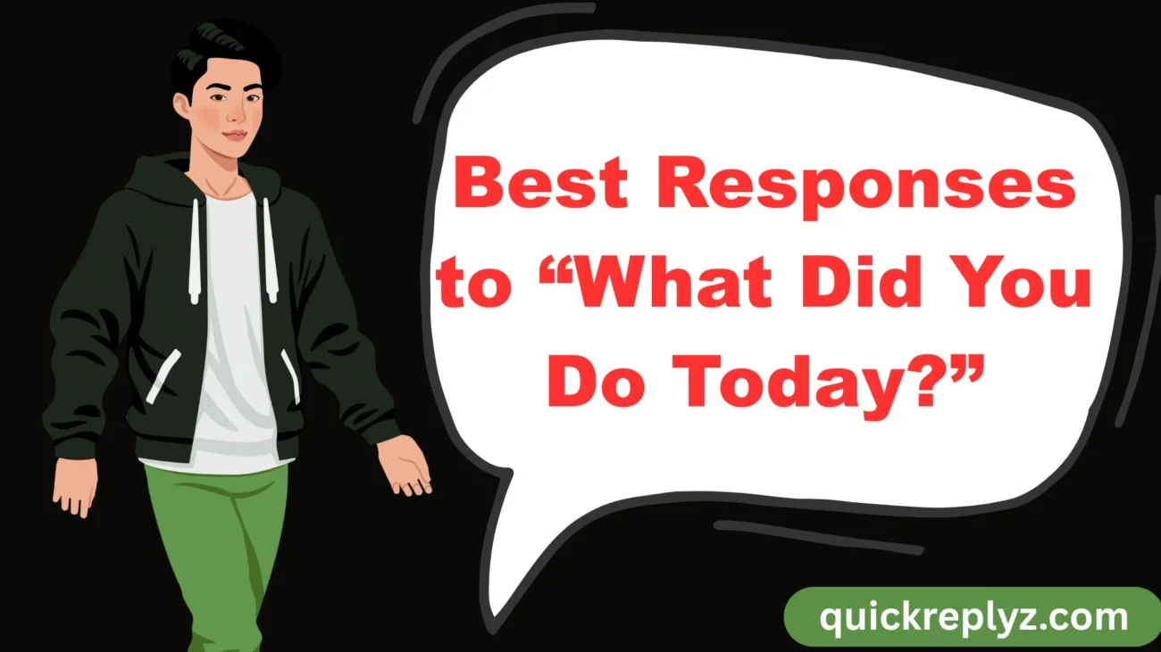 Best Responses to “What Did You Do Today?”