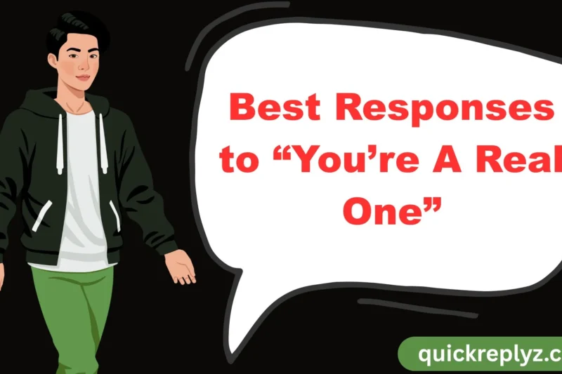 30 Best Responses to “You’re A Real One”
