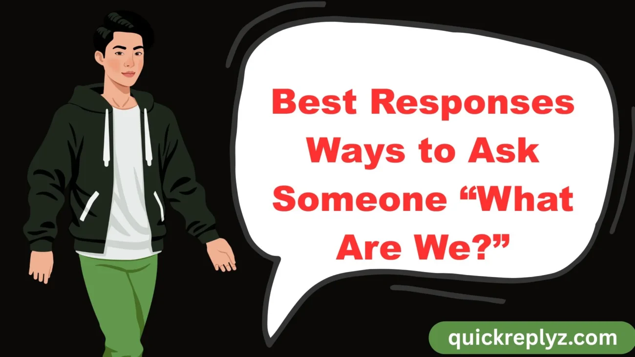 Best Responses Ways to Ask Someone “What Are We?”