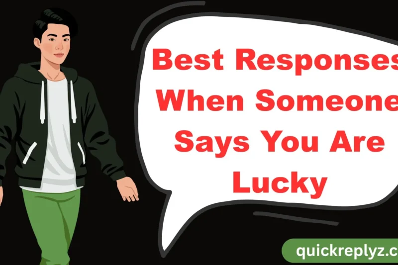 30 Best Responses When Someone Says You Are Lucky