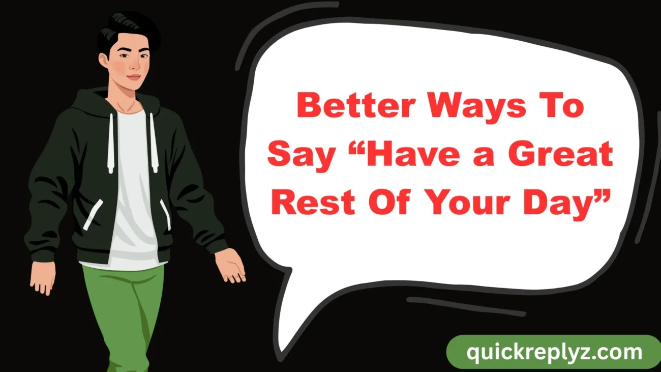 Better Ways To Say “Have a Great Rest Of Your Day”