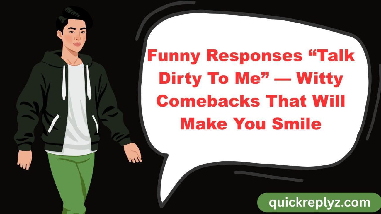 Funny Responses “Talk Dirty To Me” — Witty Comebacks That Will Make You Smile