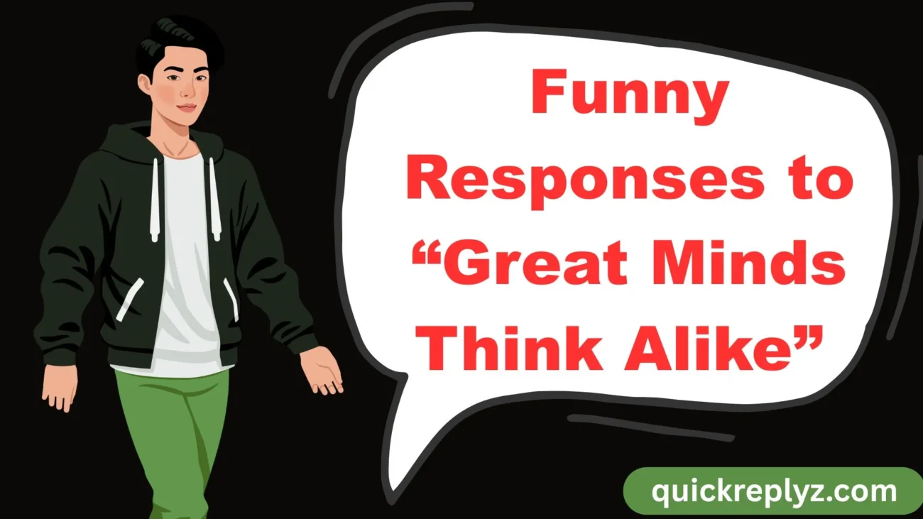Funny Responses to “Great Minds Think Alike”