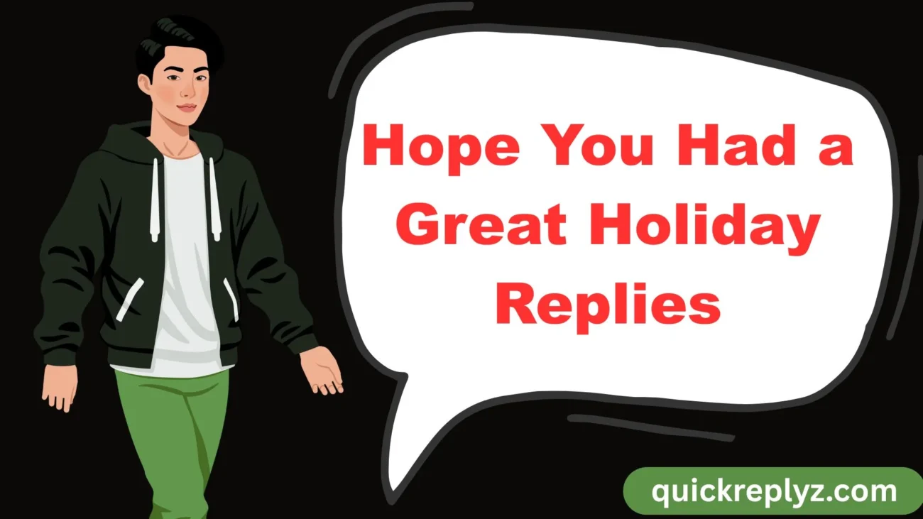 Hope You Had a Great Holiday Replies