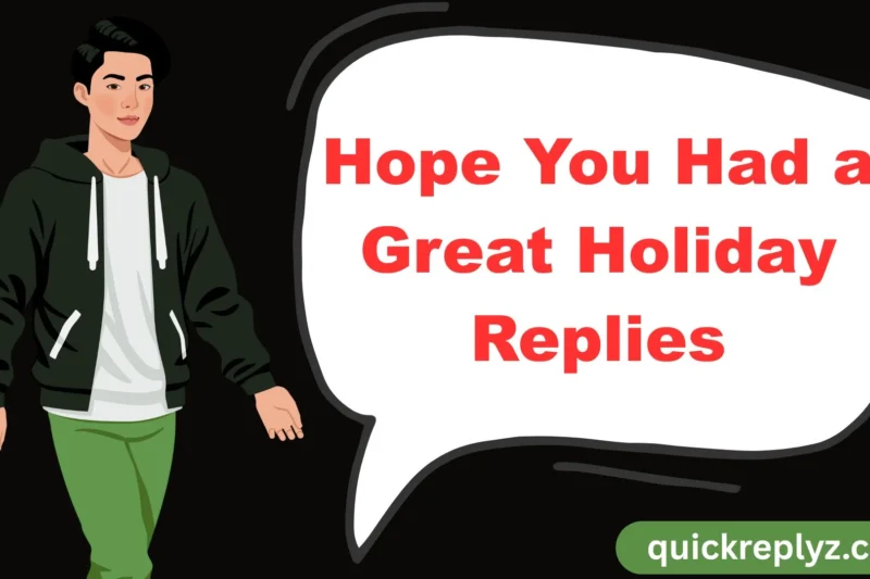 30 Hope You Had a Great Holiday Replies