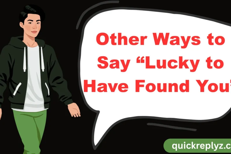 Other Ways to Say “Lucky to Have Found You”