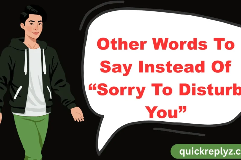 30 Other Words To Say Instead Of “Sorry To Disturb You”