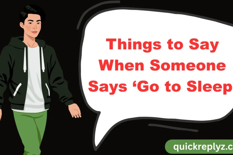 30 Things to Say When Someone Says ‘Go to Sleep’
