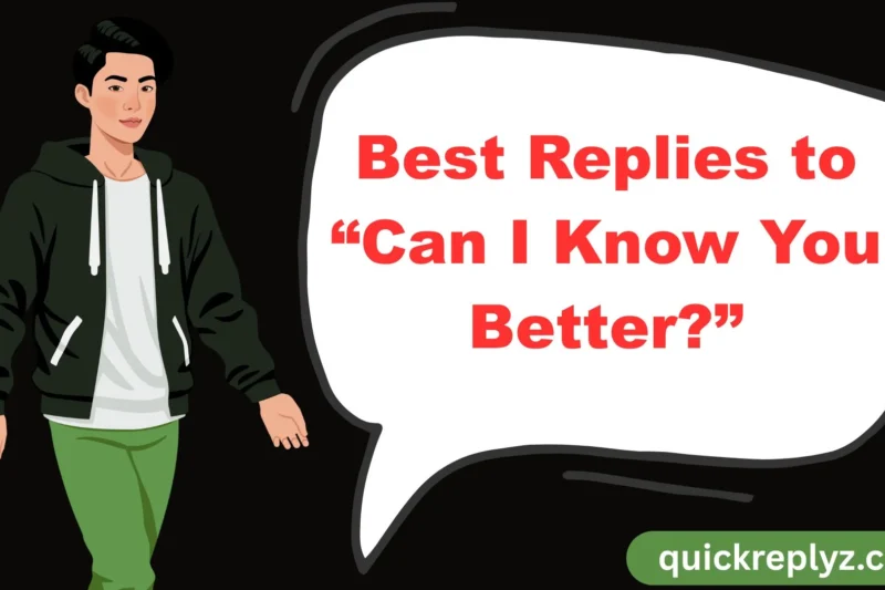 30 Best Replies to “Can I Know You Better?”
