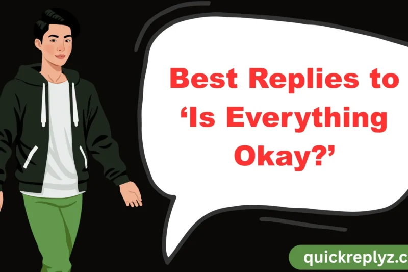 30 Best Replies to ‘Is Everything Okay?’