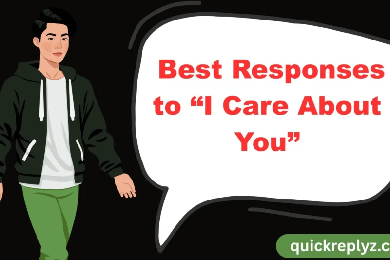 30 Best Responses to “I Care About You”