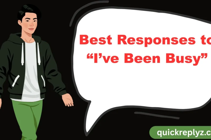 30 Best Responses to “I’ve Been Busy”