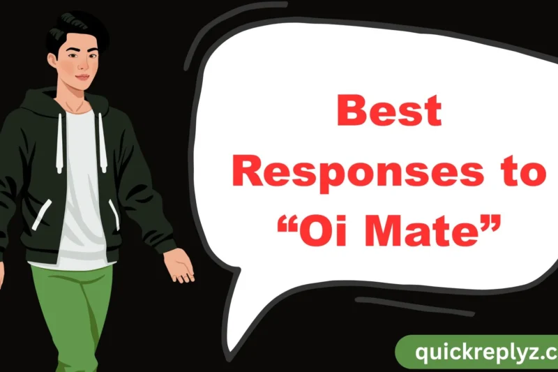30 Best Responses to “Oi Mate”