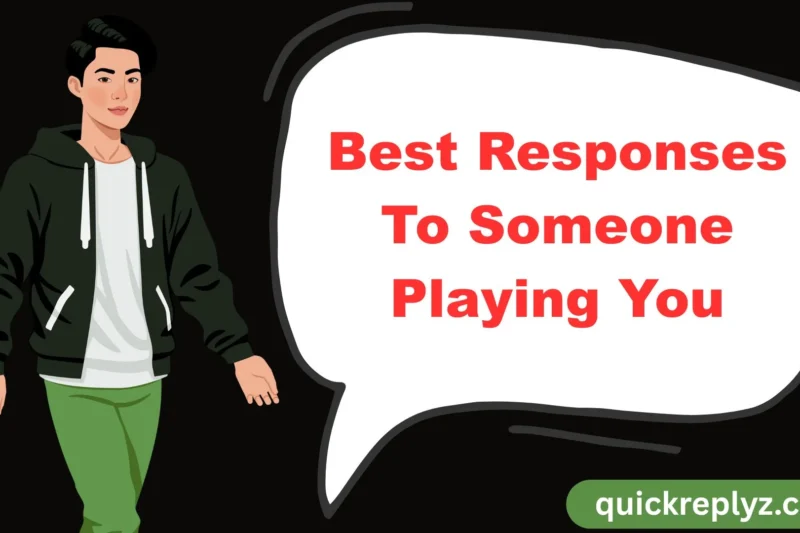 30 Best Responses To Someone Playing You