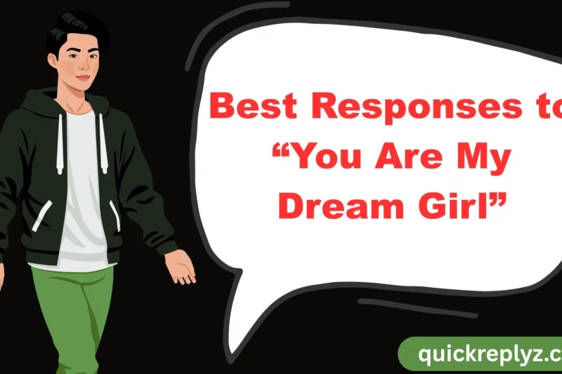30 Best Responses to “You Are My Dream Girl”