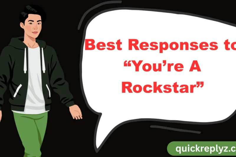 30 Best Responses to “You’re A Rockstar”