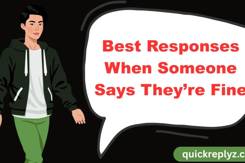 30 Best Responses When Someone Says They’re Fine