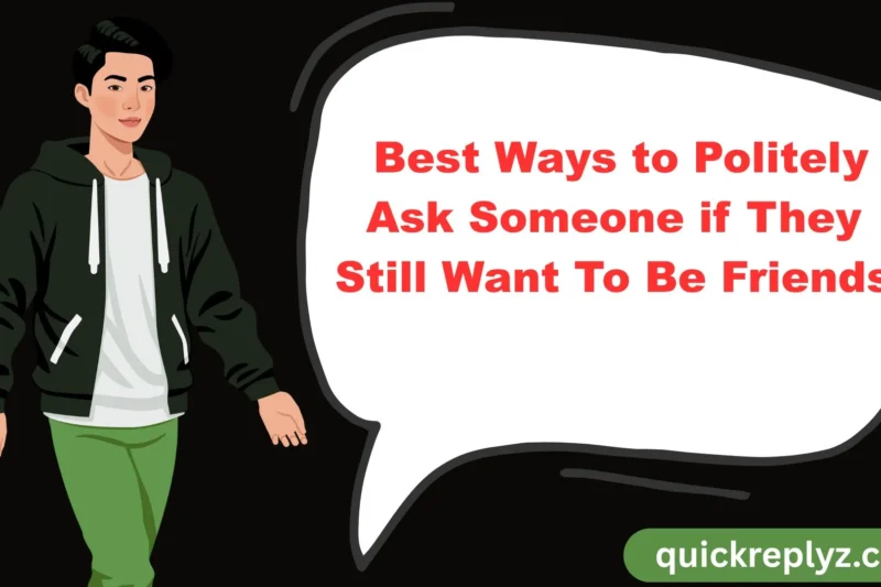 30 Best Ways to Politely Ask Someone if They Still Want To Be Friends
