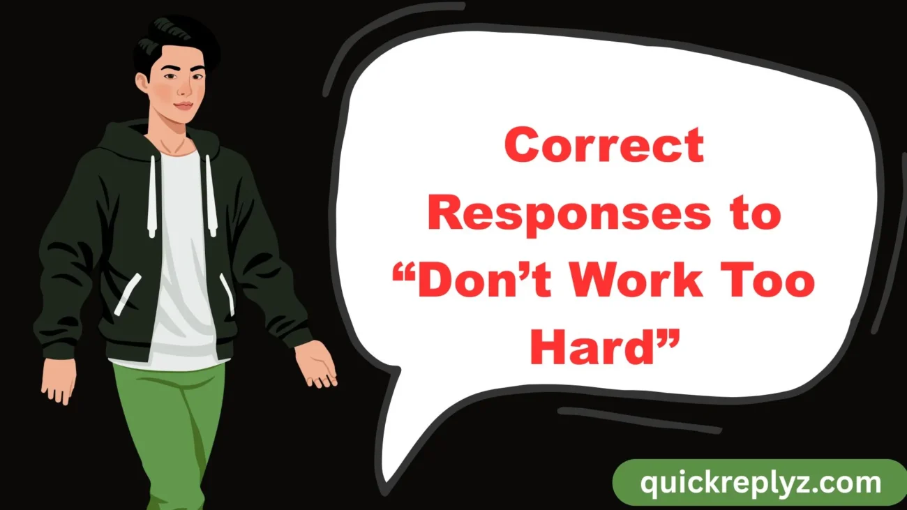 Correct Responses to “Don’t Work Too Hard”