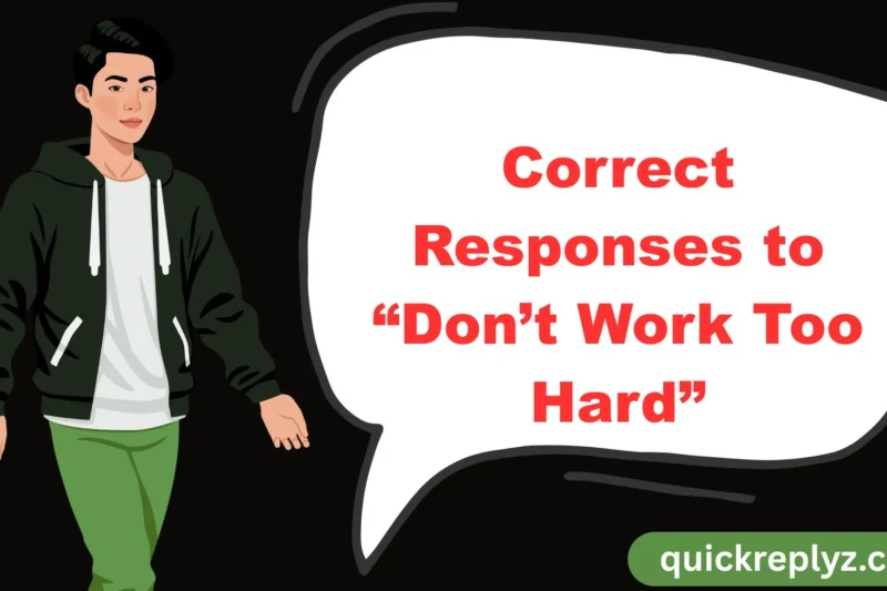 30 Correct Responses to “Don’t Work Too Hard”