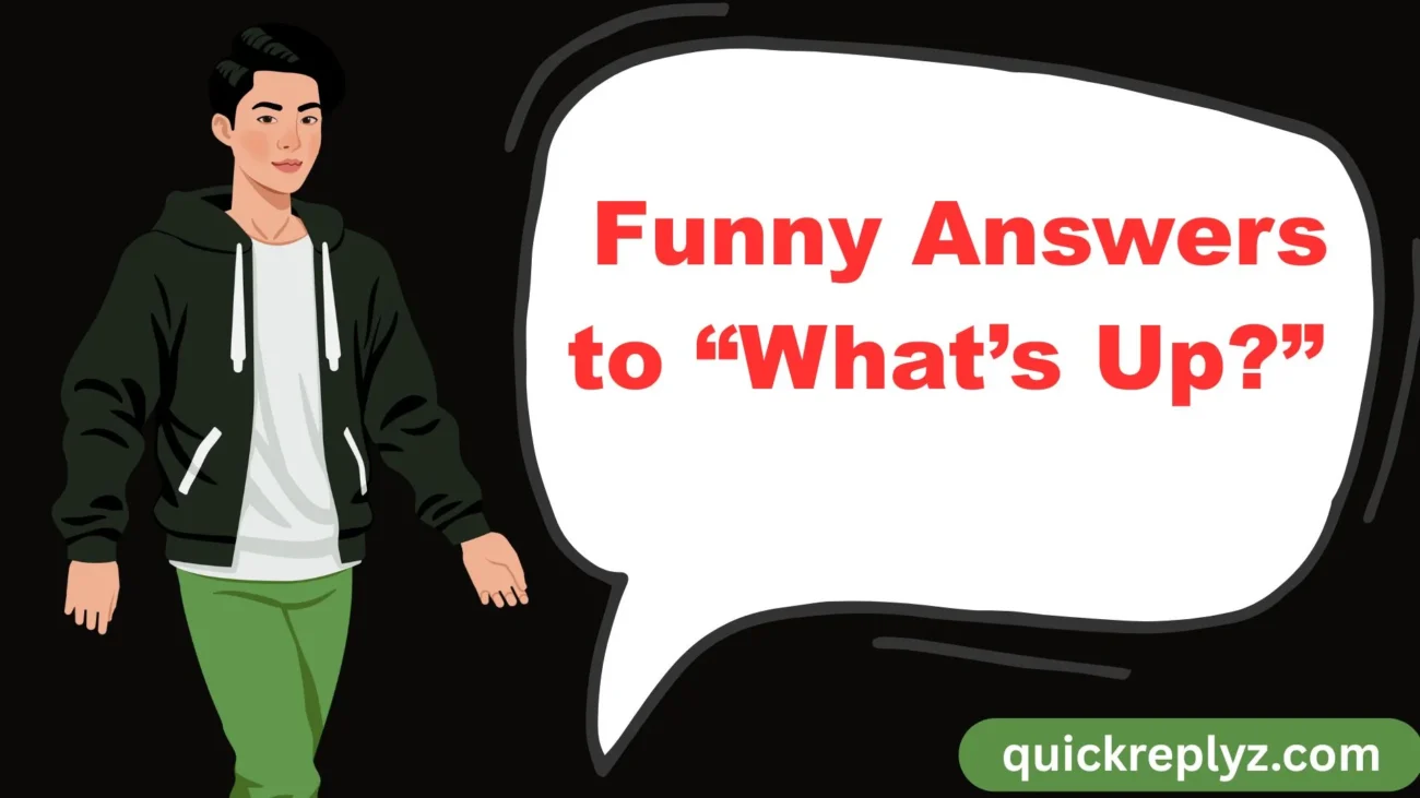 Funny Answers to “What’s Up?”