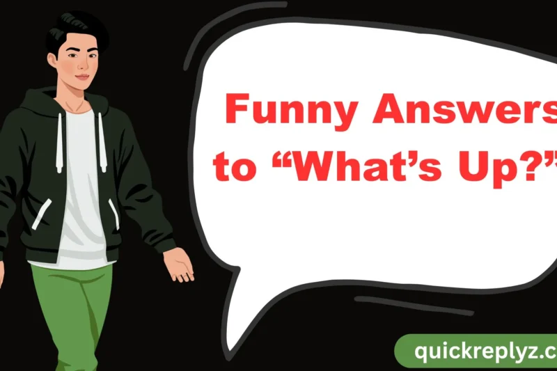 30 Funny Answers to “What’s Up?”