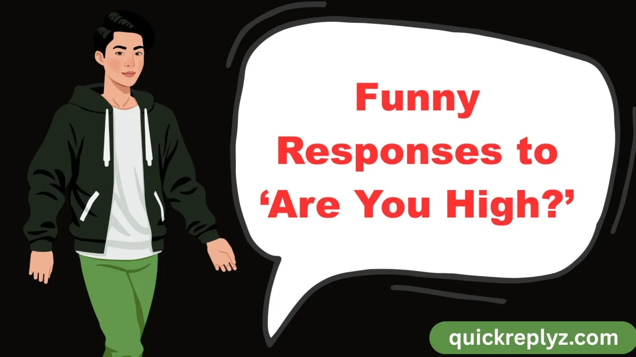 Funny Responses to ‘Are You High?’