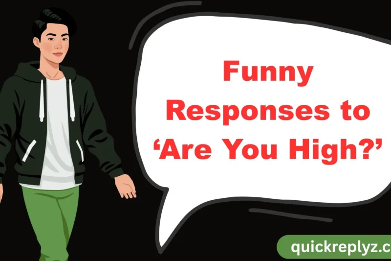 30 Funny Responses to ‘Are You High?’
