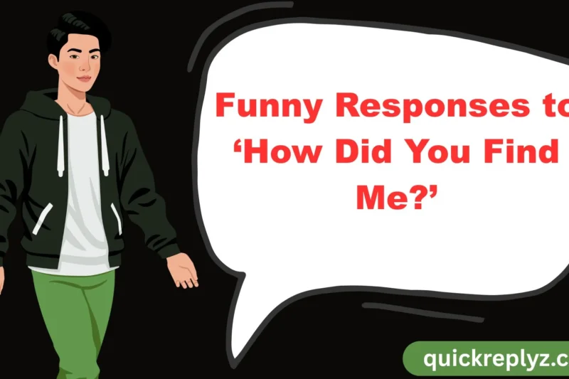 30 Funny Responses to ‘How Did You Find Me?’
