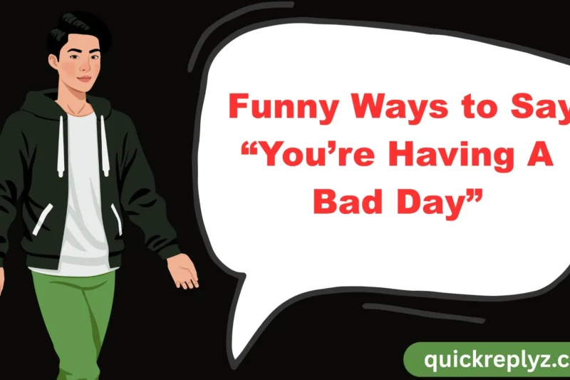 30 Funny Ways to Say “You’re Having A Bad Day”