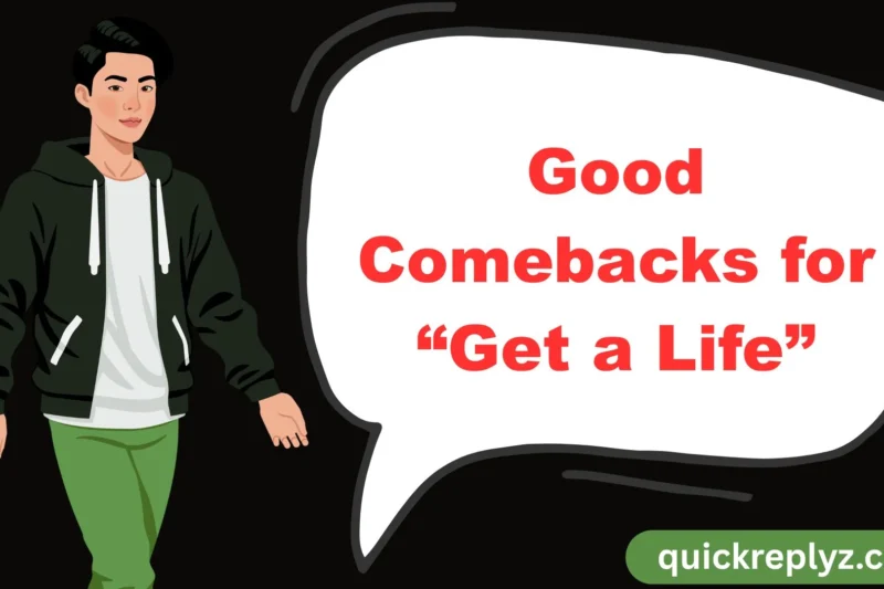 30 Good Comebacks for “Get a Life”